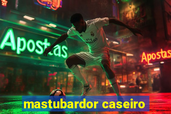 mastubardor caseiro